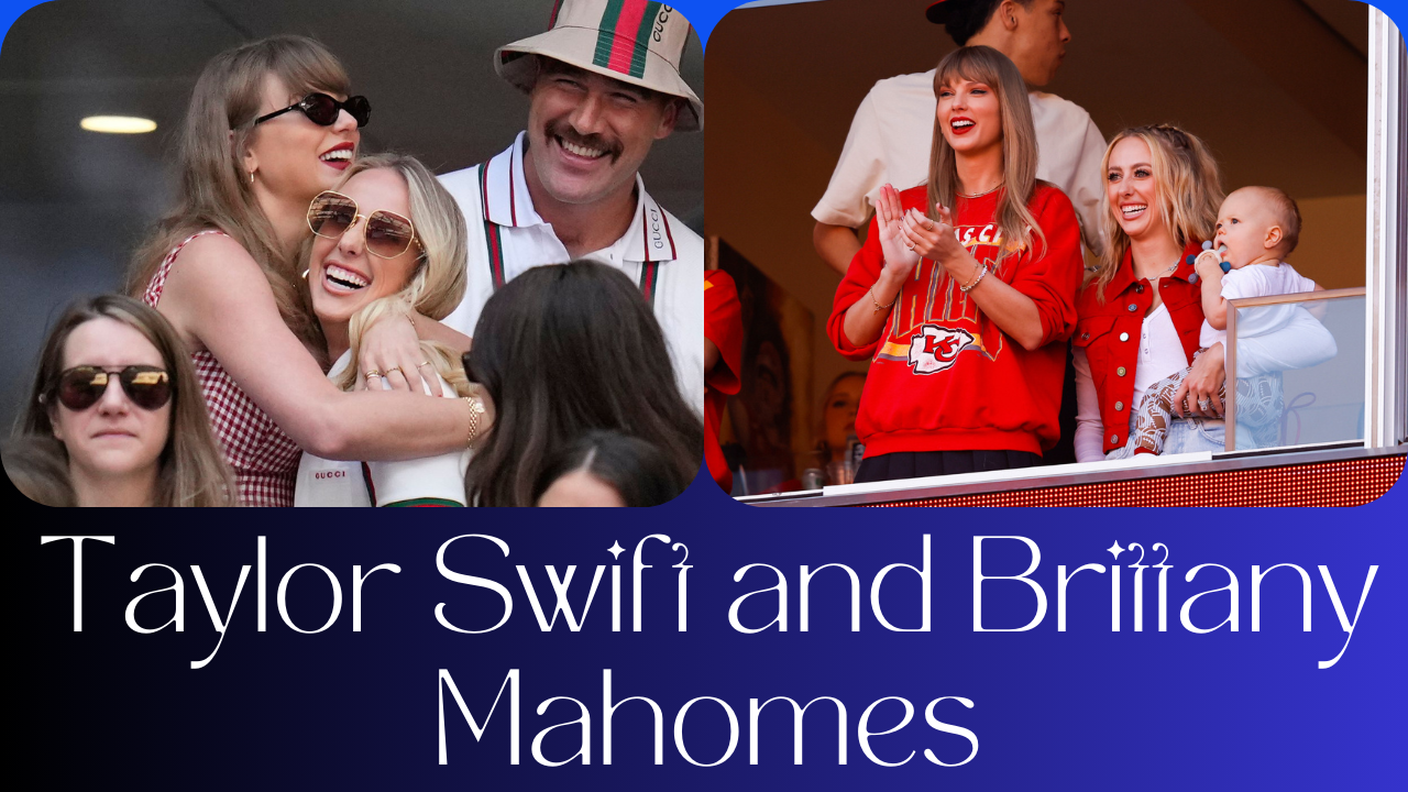 Taylor Swift and Brittany Mahomes: A Dynamic Duo Making Waves