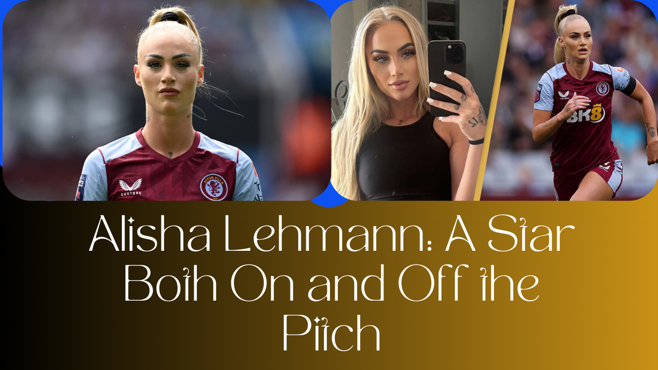 Alisha Lehmann: A Star Both On and Off the Pitch