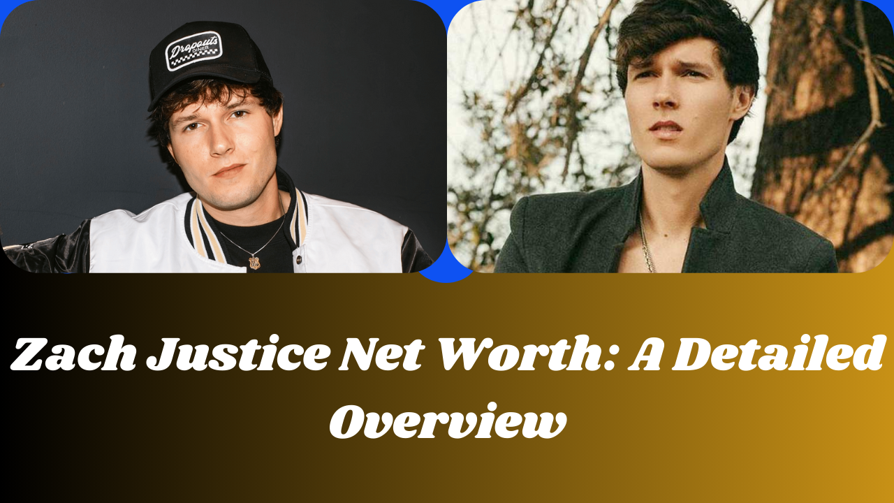 Zach Justice Net Worth: A Detailed Overview