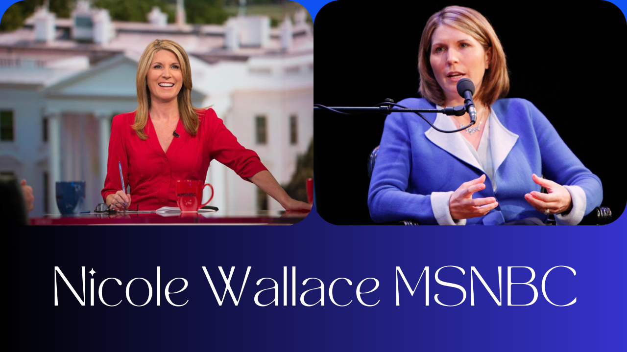 Nicole Wallace MSNBC: A Prominent Voice in Political Journalism