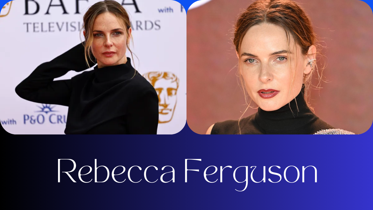 Rebecca Ferguson: The Talented Star of Hollywood